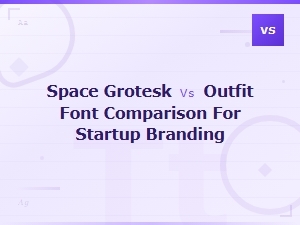 Space Grotesk vs Outfit: Best Font Choice for Startup Branding
