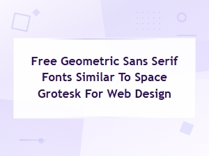 Free Geometric Sans Serif Fonts Similar to Space Grotesk for Web Design