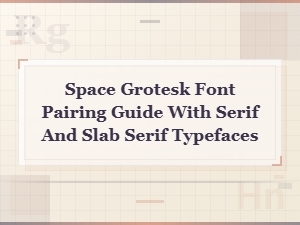 Space Grotesk Font Pairing Guide with Serif and Slab Serif Typefaces