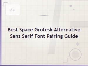 Best Space Grotesk Alternatives: Sans Serif Font Pairing Guide