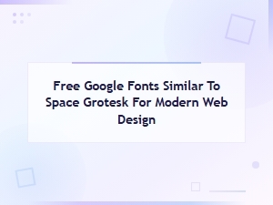 Free Google Fonts Similar to Space Grotesk for Modern Web Design
