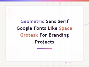 Geometric Sans Serif Google Fonts Like Space Grotesk for Branding Projects