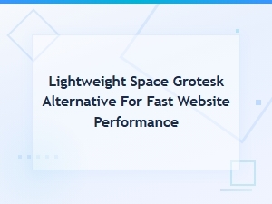 Lightweight Space Grotesk Alternative for Fast Website Performance