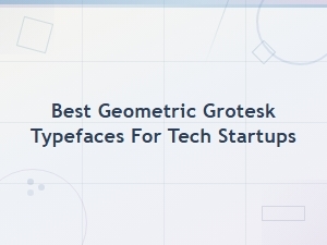 Best Geometric Grotesk Typefaces for Tech Startups | Premium Font Picks