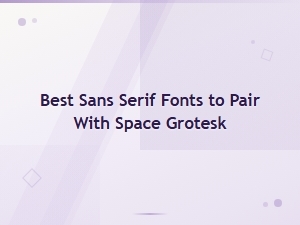 Best Sans Serif Fonts to Pair with Space Grotesk