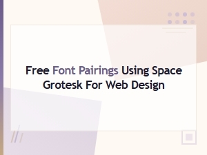 Free Space Grotesk Font Pairings for Stunning Web Design