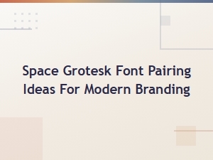 Space Grotesk Font Pairing Ideas for Modern Branding